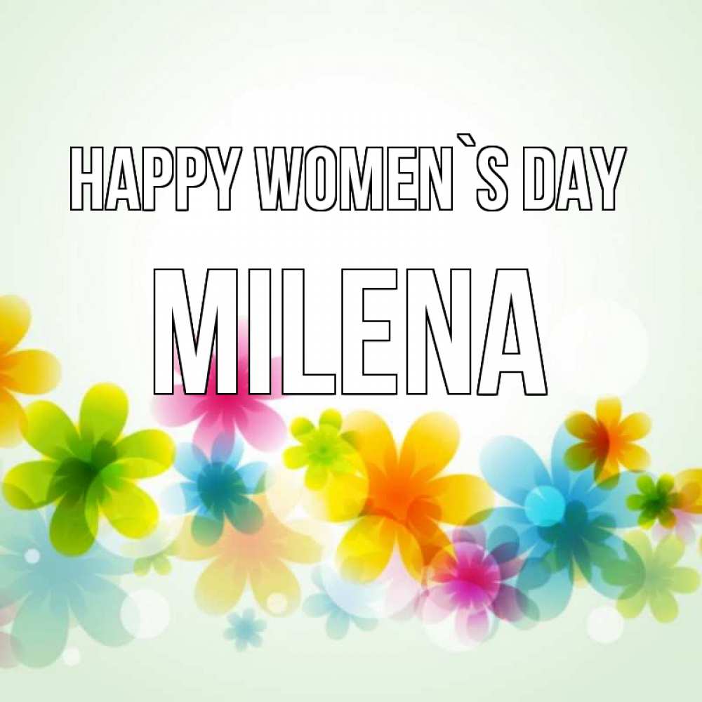 Greetings card с именем, Milena happy women`s day цветы Greetings with text for free download 